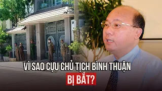 Vì sao cựu Chủ tịch UBND tỉnh Bình Thuận Lê Tiến Phương bị bắt?