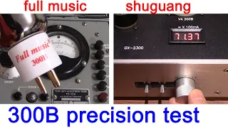 Full Music vs Shuguang 300B triode precision test by mutual conductance meter TV-7D & 300B SET amp