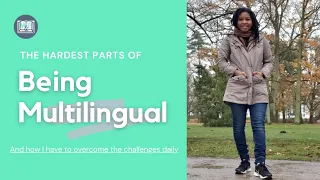 The Hardest Parts of Being Multilingual