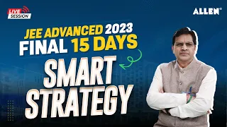 JEE Advanced 2023 | Final 15 Days Smart Strategy | Master Plan by BM Sir |  @ALLENBrajeshMaheshwari