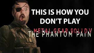 This is how you DON'T play Metal Gear Solid V The Phantom Pain