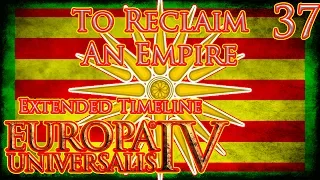 Let's Play Europa Universalis IV Extended Timeline To Reclaim An Empire Part 37