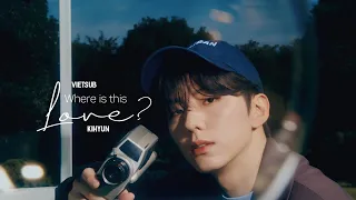 [VIETSUB + LYRICS] Where is this love? - KIHYUN