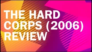 The Hard Corps (2006) Review