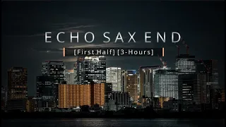 “Echo Sax End (First Half) (3-Hours)” by Caleb Arredondo