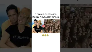 O DIA QUE O LEONARDO DEIXOU A XUXA SEM REAÇÃO