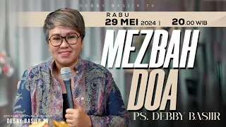 MEZBAH DOA RABU 29 MEI 2024 - PK. 20.00 WIB | PDT. DEBBY BASJIR - #mezbahdoadb