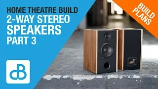 Building 2-Way Stereo Speakers for Home Theater - PART 3 of 3 - by SoundBlab