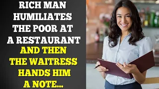 Rich Man Humiliates The Poor At A Restaurant, And The Waitress Hands Him A Note...