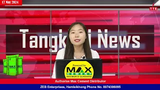 TANGKHUL NEWS || NG SHANKHUI || 17 MAY 2024 || 07:30 AM || THE TANGKHUL EXPRESS ||