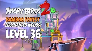 Angry Birds 2 Level 36 Bamboo Forest Eggchanted Woods 3 Star Walkthrough