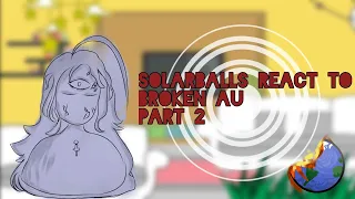 Solarballs react to Broken au || part 2 || Gacha || by:@Lunax_965