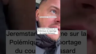 Jeremstar s’exprime sur la polémique du reportage du couple Pellissard #jeremstar