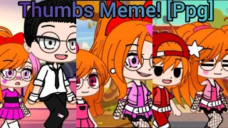 Thumbs/Generations Meme! [Ppg]