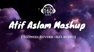 ATIF ASLAM MASHUP (Slowed& Reverb + 16D Audio) I VDj Royal |Visual Galaxy | Elite 16 D Audio Songs.