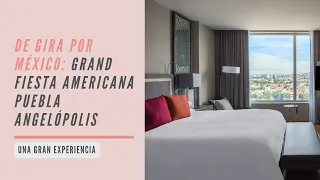 De gira por México: Hotel Grand Fiesta Americana Puebla Angelópolis