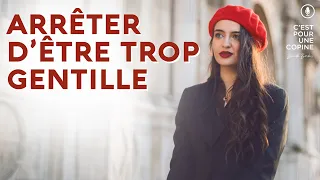 Arrêter d’être trop gentille avec les hommes !