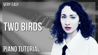 How to play Two Birds by Regina Spektor on Piano (Tutorial)