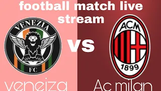 Veneiza Vs Ac Milan Football Live Match
