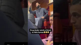 A drug dealer sends threats to Akhi Ayman 😳