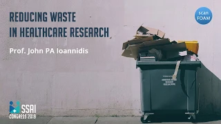 Reducing waste in healthcare research | John PA Ioannidis | SSAI2019