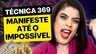 TÉCNICA 369 : MANIFESTE ATÉ O IMPOSSÍVEL