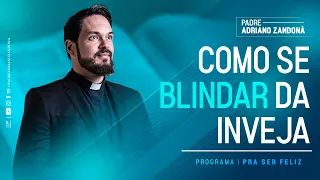 Como se blindar da inveja  | Padre Adriano Zandoná