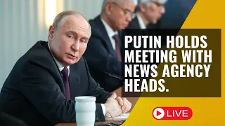 Putin holds meeting with news agency heads