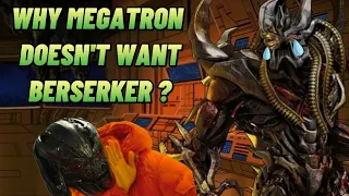 Why Megatron Doesn't Want Berserker ?