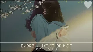 EMBRZ - Like It Or Not (ft. Joan)