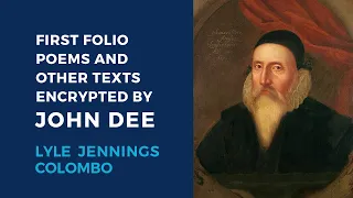 Lyle Jennings Colombo: Two First Folio Poems and Three Other Texts Encrypted by John Dee