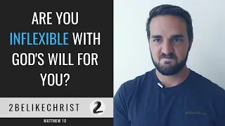 Don't Be Inflexible with God's Plan for Your Life || Matthew 10:1-4 || 2BeLikeChrist