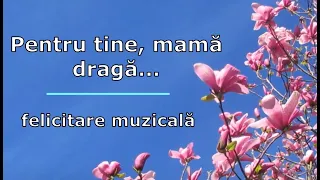Felicitare muzicala pentru mama (versuri de Nina Cassian)