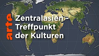 Zentralasien - Treffpunkt der Kulturen | Mit offenen Karten | ARTE