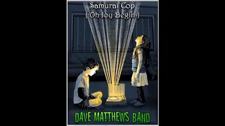 Dave Matthews Band - 'Samurai Cop (Oh Joy Begin)' - (BEH)