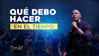 QUÉ DEBO HACER EN EL TIEMPO | Pastor Moises Bell