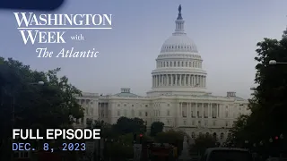 Washington Week with The Atlantic full episode, Dec. 8, 2023