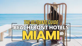 Beachfront Paradise - 10 Best Beachfront Hotels in Miami