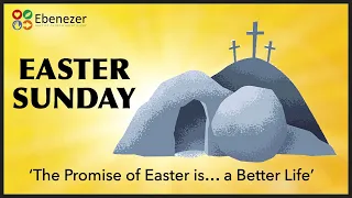 'The Promise Of Easter Is... A Better Life'' (EASTER SUNDAY  (31/03/24)