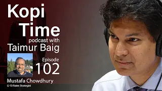 Kopi Time E102 - Mustafa Chowdhury on why rates will remain higher for longer