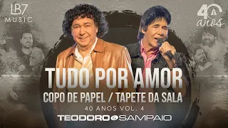 Teodoro e Sampaio - Tudo por amor / Copo de papel / Tapete da sala | 40 Anos, Vol 4. (Oficial)