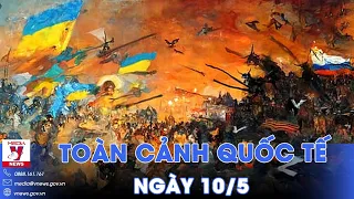 Toàn cảnh Quốc tế ngày 10/5. Tổng thống Putin tự tin chiến thắng; Quân Nga tiến công như vũ bão