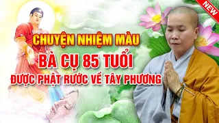 CHUYỆN NHIỆM MÀU - BÀ CỤ 85 TUỔI ĐƯỢC PHẬT DI ĐÀ RƯỚC VỀ TÂY PHƯƠNG | NS THÍCH NỮ NHƯ LAN (MỚI)