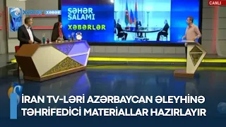 İran TV-ləri Azərbaycan əleyhinə təhrifedici materiallar hazırlayır