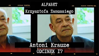 ALFABET KRZYSZTOFA ZANUSSIEGO | ANTONI KRAUZE | ODC. 17