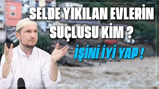 SELDE YIKILAN EVLERİN SUÇLUSU KİM? – İşini iyi yap! / Kerem Önder