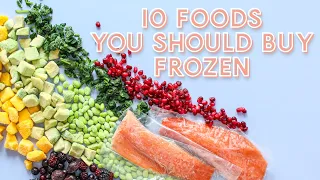 10 Foods You SHOULD Buy Frozen instead of Fresh