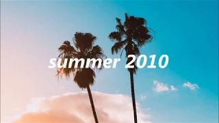 Songs to Bring You Back to Summer 2010 (nostalgia trip)