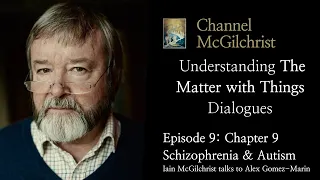 Understanding The Matter with Things Dialogues Episode 9: Chapter 9 Schizophrenia and Autism