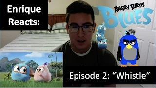 Enrique Zuniga Jr. Reacts to: "Angry Birds BLUES - Ep. 2  - Whistle"